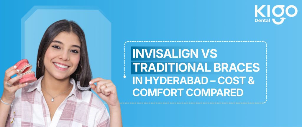 Invisalign vs Traditional Braces in Hyderabad